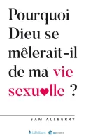 Pourquoi Dieu se mêlerait il de ma vie sexuelle ?