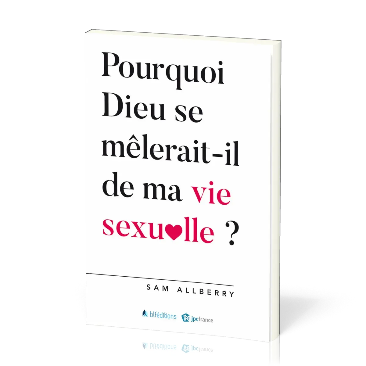 Pourquoi Dieu se mêlerait il de ma vie sexuelle ?