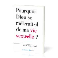 Pourquoi Dieu se mêlerait il de ma vie sexuelle ?