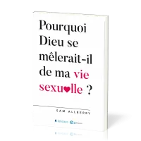 Pourquoi Dieu se mêlerait il de ma vie sexuelle ?