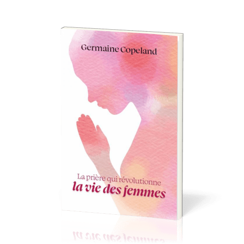 Prière qui révolutionne la vie des femmes (La)