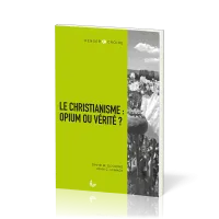 Christianisme : opium ou vérité ?