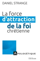 Force d'attraction de la foi chrétienne  (La)