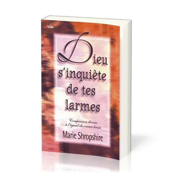 Dieu s'inquiète de tes larmes