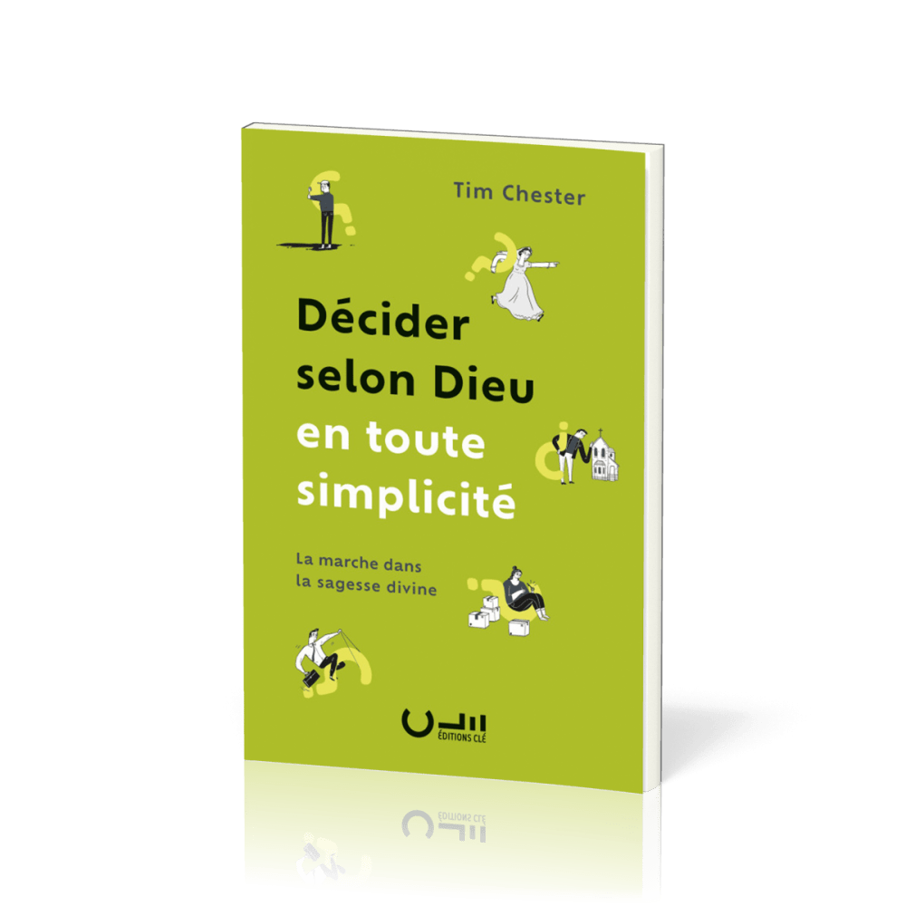  Décider selon Dieu en toute simplicité 
 Tim CHESTER 