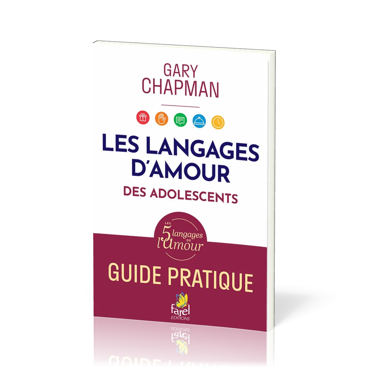 LLes langages d’amour des adolescents. Guide pratique