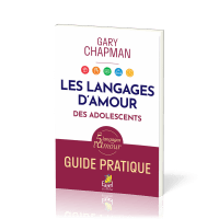 LLes langages d’amour des adolescents. Guide pratique