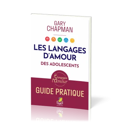 LLes langages d’amour des adolescents. Guide pratique