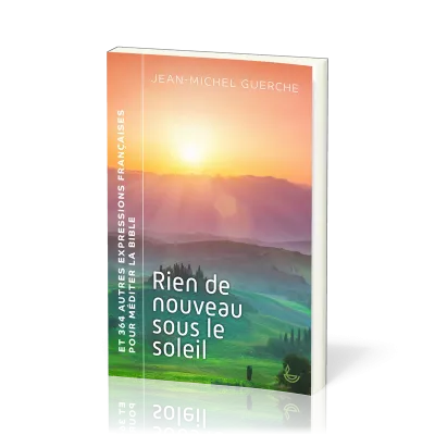 Rien de nouveau sous le soleil et 364 autres expressions françaises pour méditer la Bible