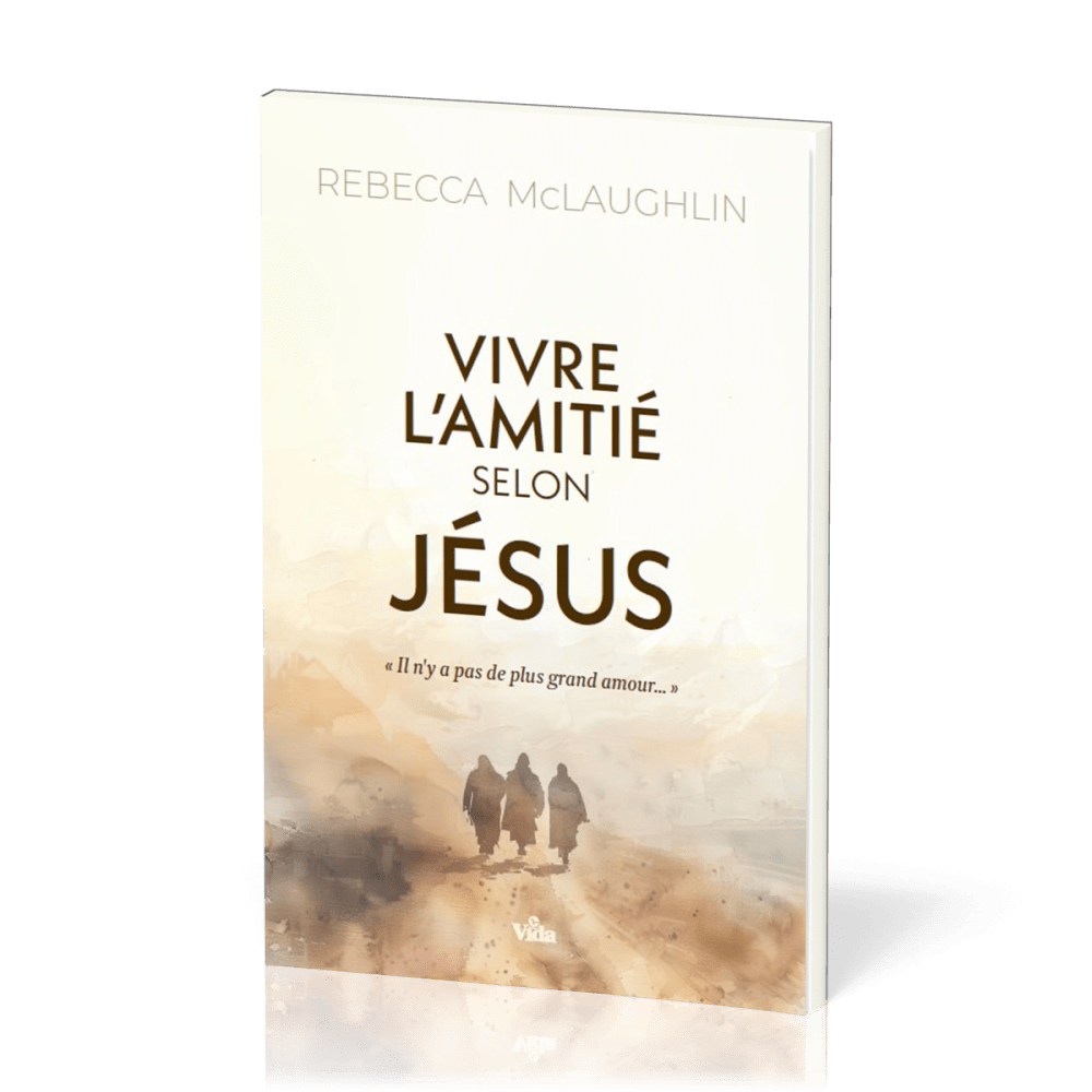  Vivre l'amitié selon Jésus 
 Rebecca MCLAUGHLIN 