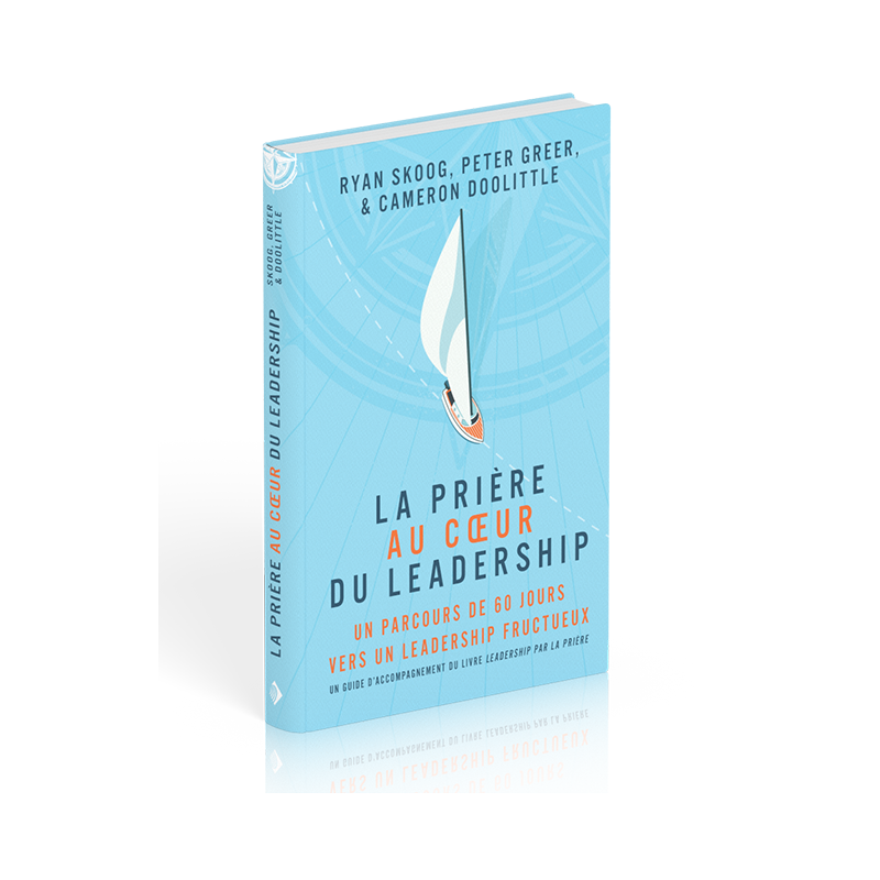La prière au coeur du leadership\n Collectif