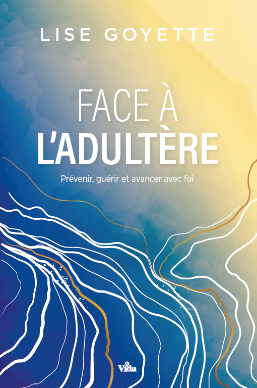 Face à l'adultère: Prévenir, guérir et avancer avec foi