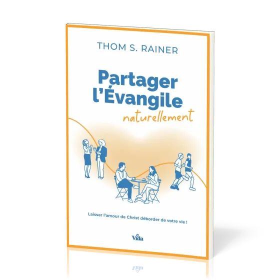 Partager l'évangile naturellement, Laisser l'amour de Christ déborder de votre vie!
