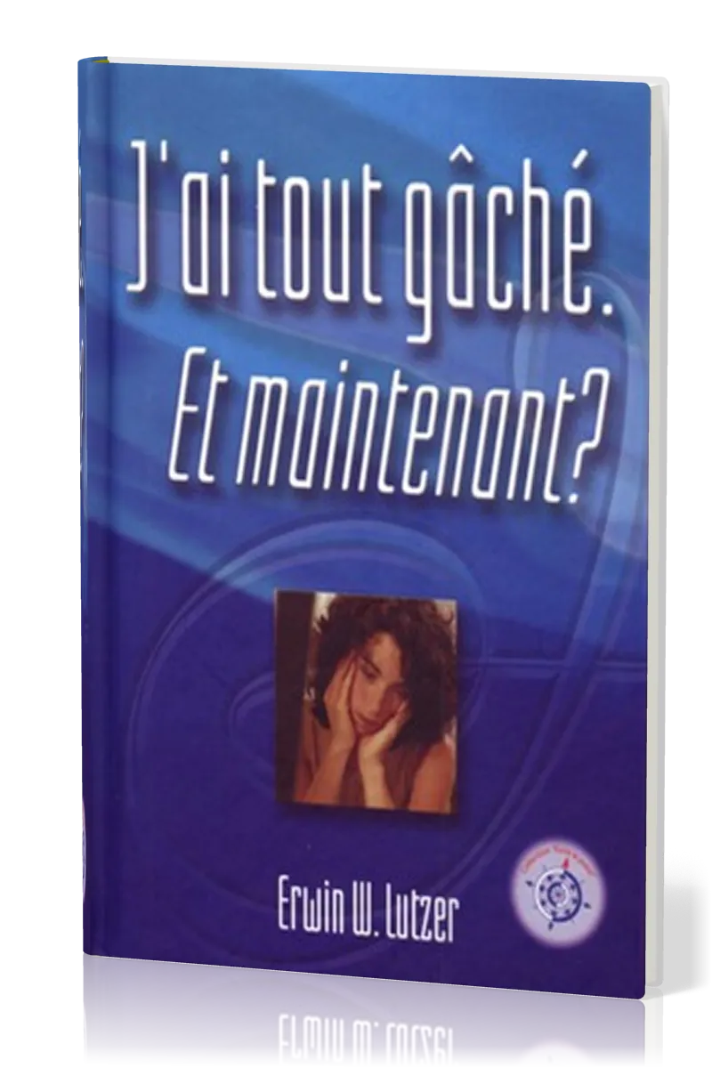 J'ai tout gâché. Et maintenant ?