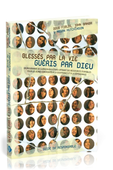 Blessés par la vie, guéris par Dieu, guide du responsable