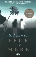 Pardonner son père et sa mère