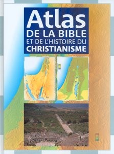 Atlas de la Bible et de l’histoire du Christianisme