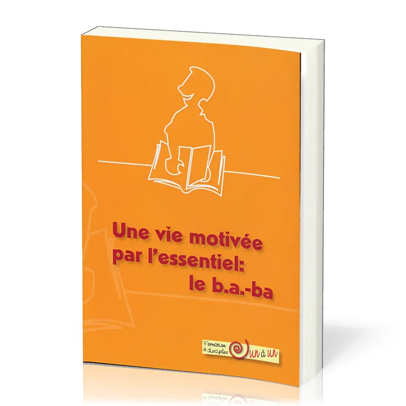 Vie motivée par l'essentiel : le b. a. -ba