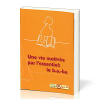 Vie motivée par l'essentiel : le b. a. -ba