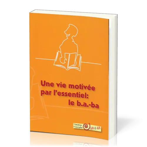 Vie motivée par l'essentiel : le b. a. -ba