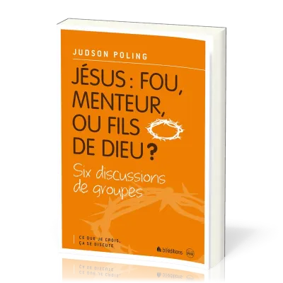 Jésus: fou, menteur ou fils de Dieu ?