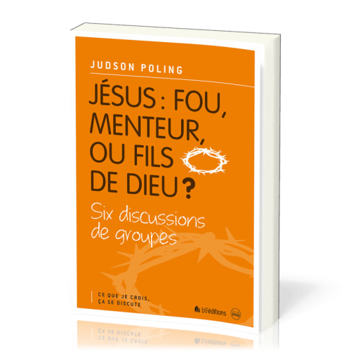 Jésus: fou, menteur ou fils de Dieu ?