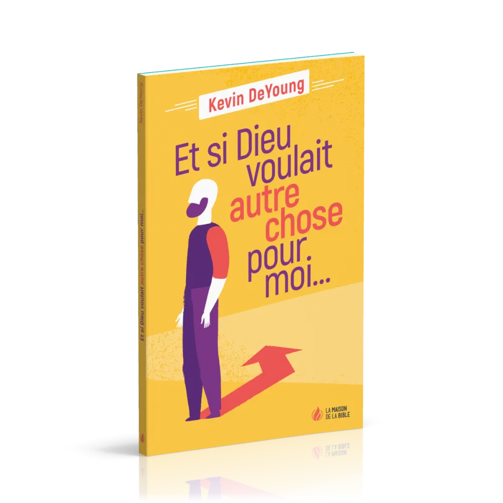 Et si Dieu voulait autre chose pour moi…