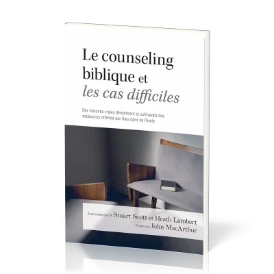 Counseling biblique et les cas difficiles (Le)