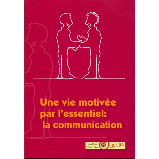 Vie motivée par l'essentiel : la communication (Une)