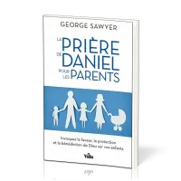 Prière de Daniel pour les parents (La)