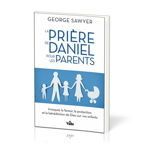Prière de Daniel pour les parents (La)