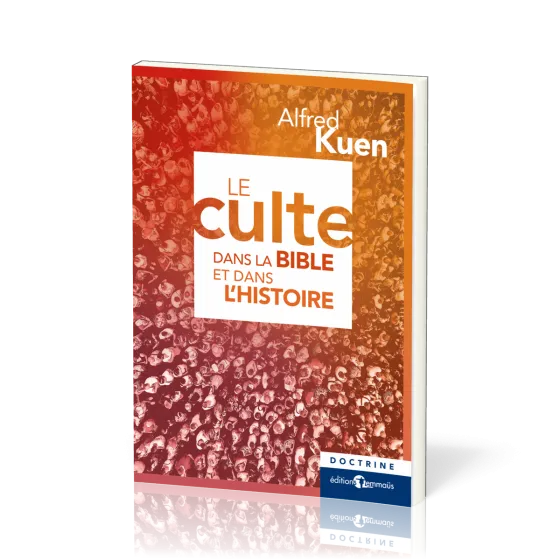 Culte dans la Bible et dans l'histoire (Le)