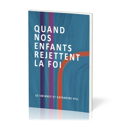 Quand nos enfants rejettent la foi