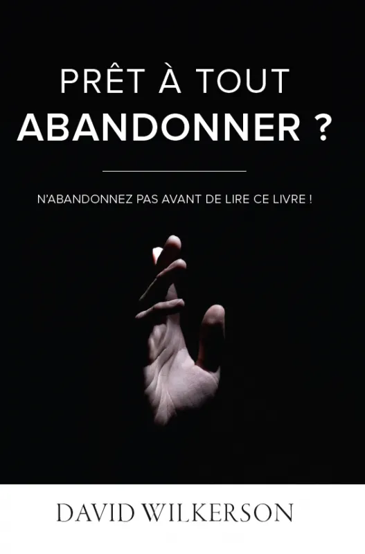Prêt à tout abandonner ?