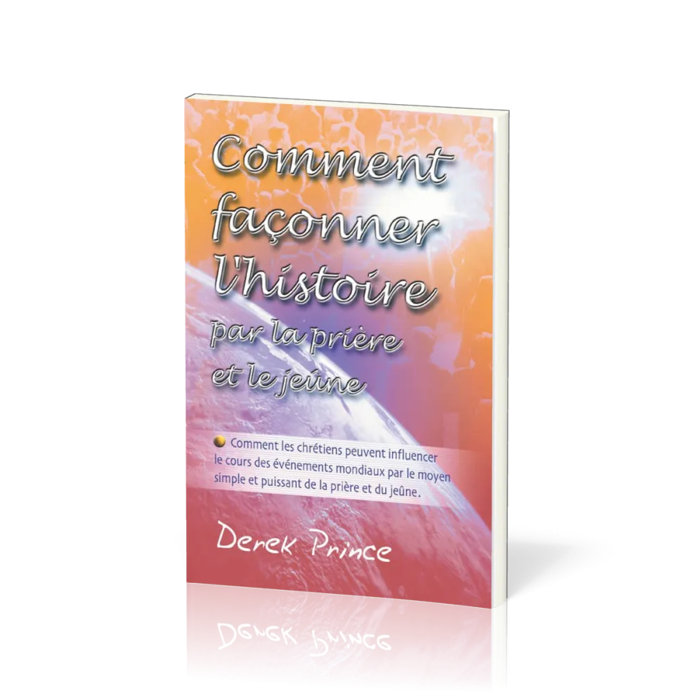 Comment façonner l'histoire par la prière et le jeûne