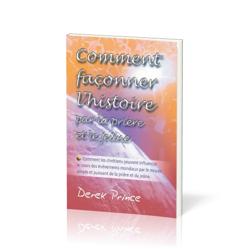 Comment façonner l'histoire par la prière et le jeûne