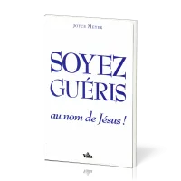 Soyez guéris au nom de Jésus !