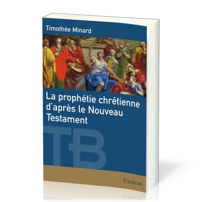 Prophétie chrétienne d’après le Nouveau Testament (La)