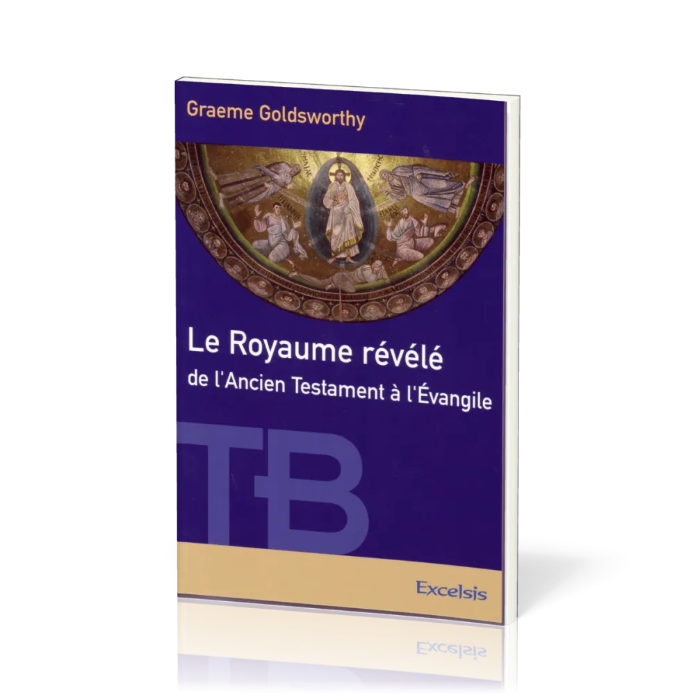 Royaume révélé de l’Ancien Testament à l’Évangile (Le)