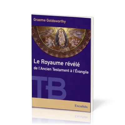 Royaume révélé de l’Ancien Testament à l’Évangile (Le)