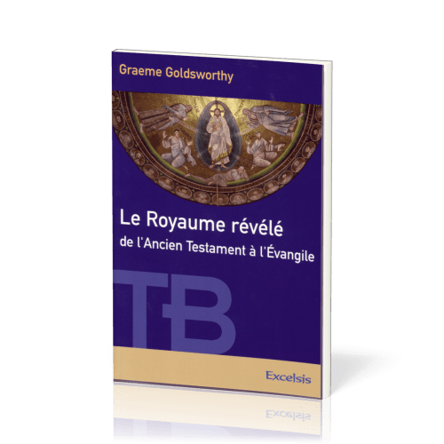 Royaume révélé de l’Ancien Testament à l’Évangile (Le)