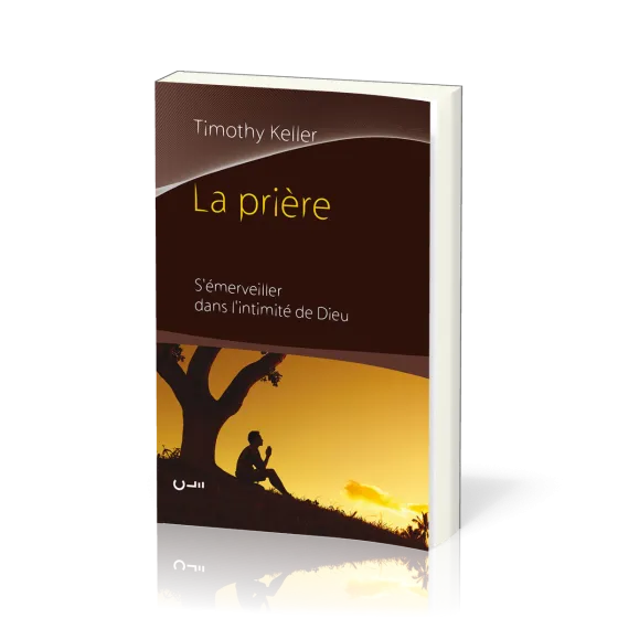 Prière (La). S’émerveiller dans l’intimité de Dieu