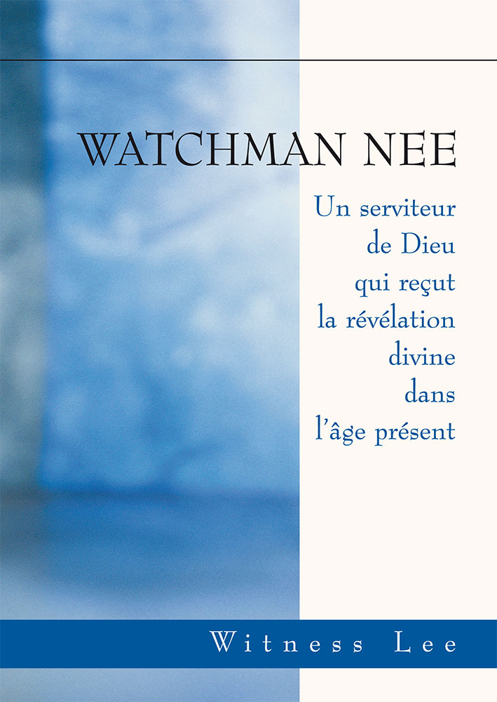 Watchmann Nee, Un serviteur de Dieu