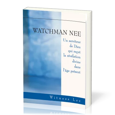 Watchmann Nee, Un serviteur de Dieu