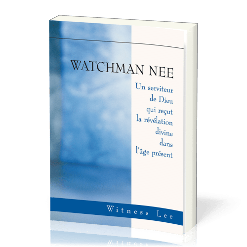 Watchmann Nee, Un serviteur de Dieu