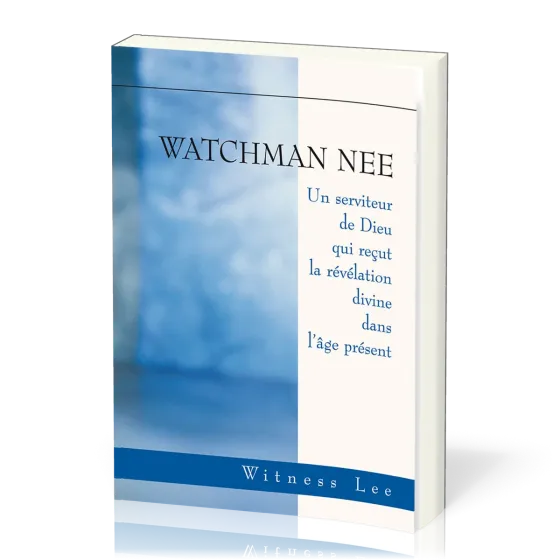 Watchmann Nee, Un serviteur de Dieu