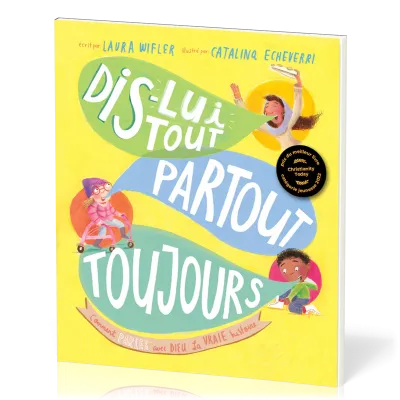 Dis-lui tout, partout, toujours