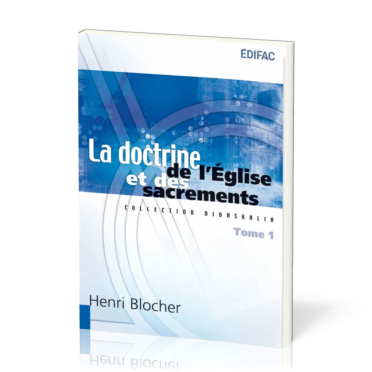Doctrine de l'Église et des sacrements (La) Tome 1